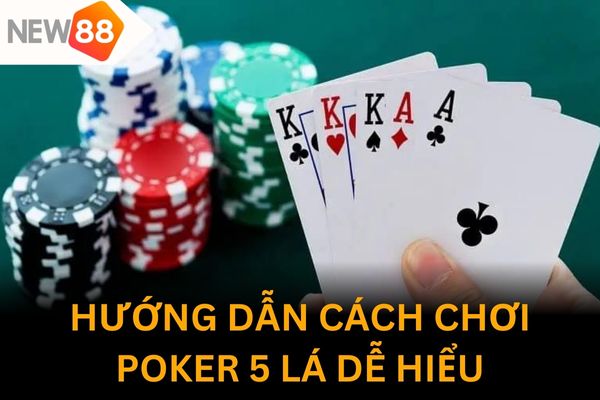 Chơi poker 5 lá có khó không? 