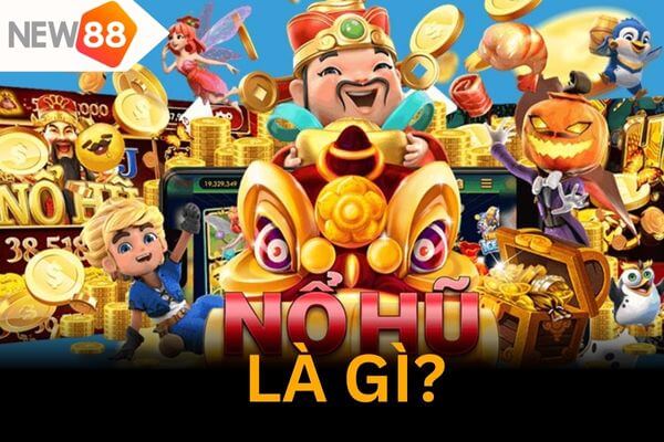 Giải thích nổ hũ là gì mà khiến anh em mê mệt đến vậy