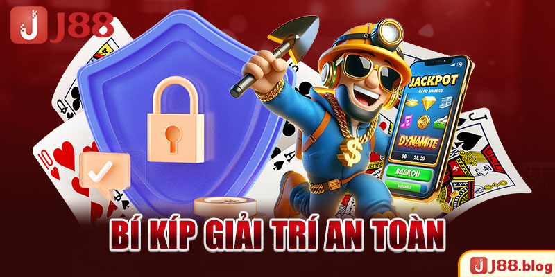 Bí kíp giải trí an toàn